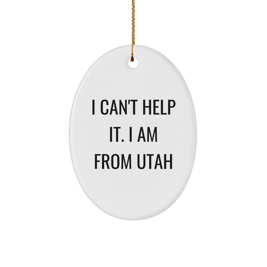 Utah Christmas Unique Gifts from Friends for Women - Oval Ornament I Cant Help It I Am From Utah - Image 1