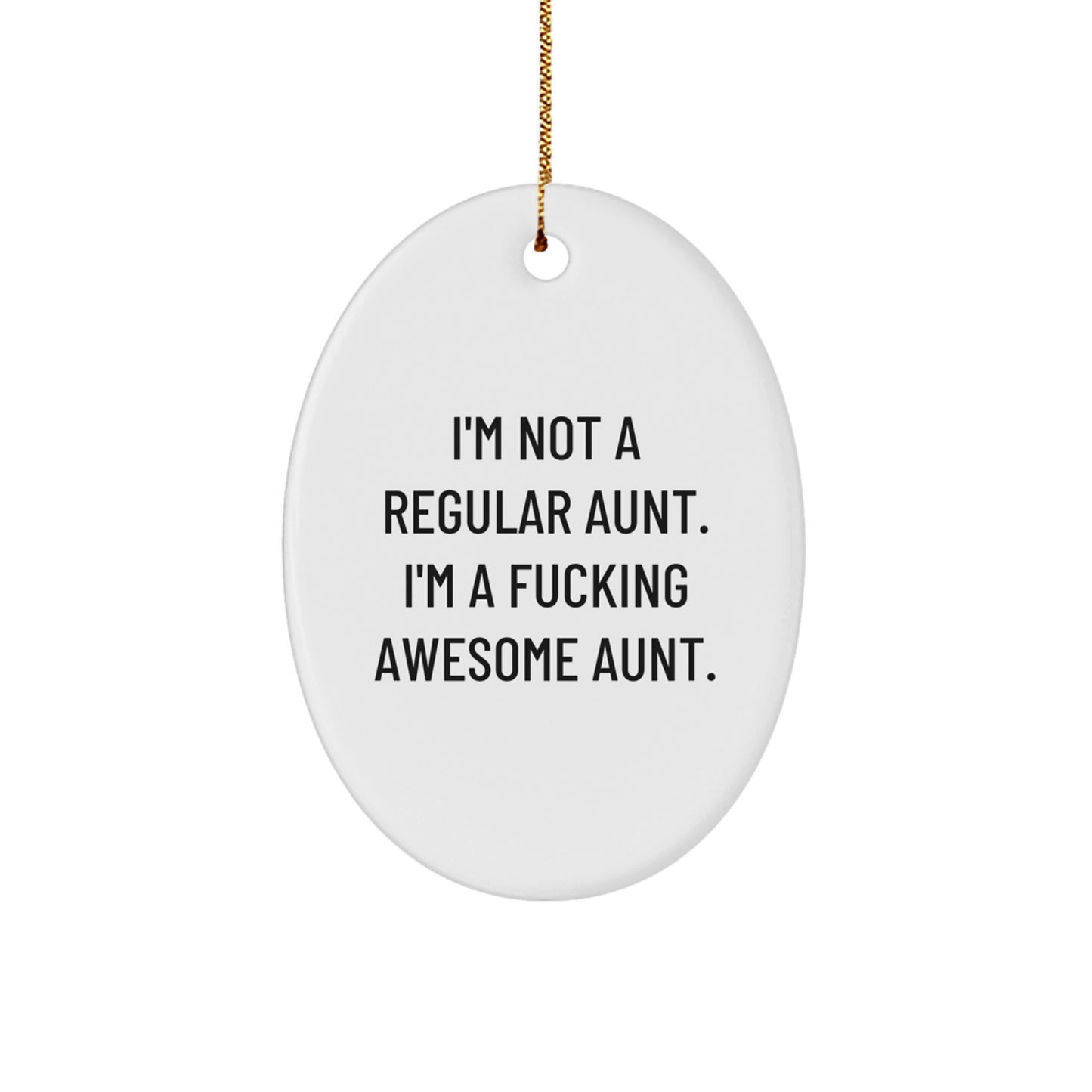 Funny Aunt Gifts, Oval Ornament, I'm Not A Regular Aunt. I'm A F--king Awesome Aunt., Christmas Unique Gifts from Men to Aunt - Image 1