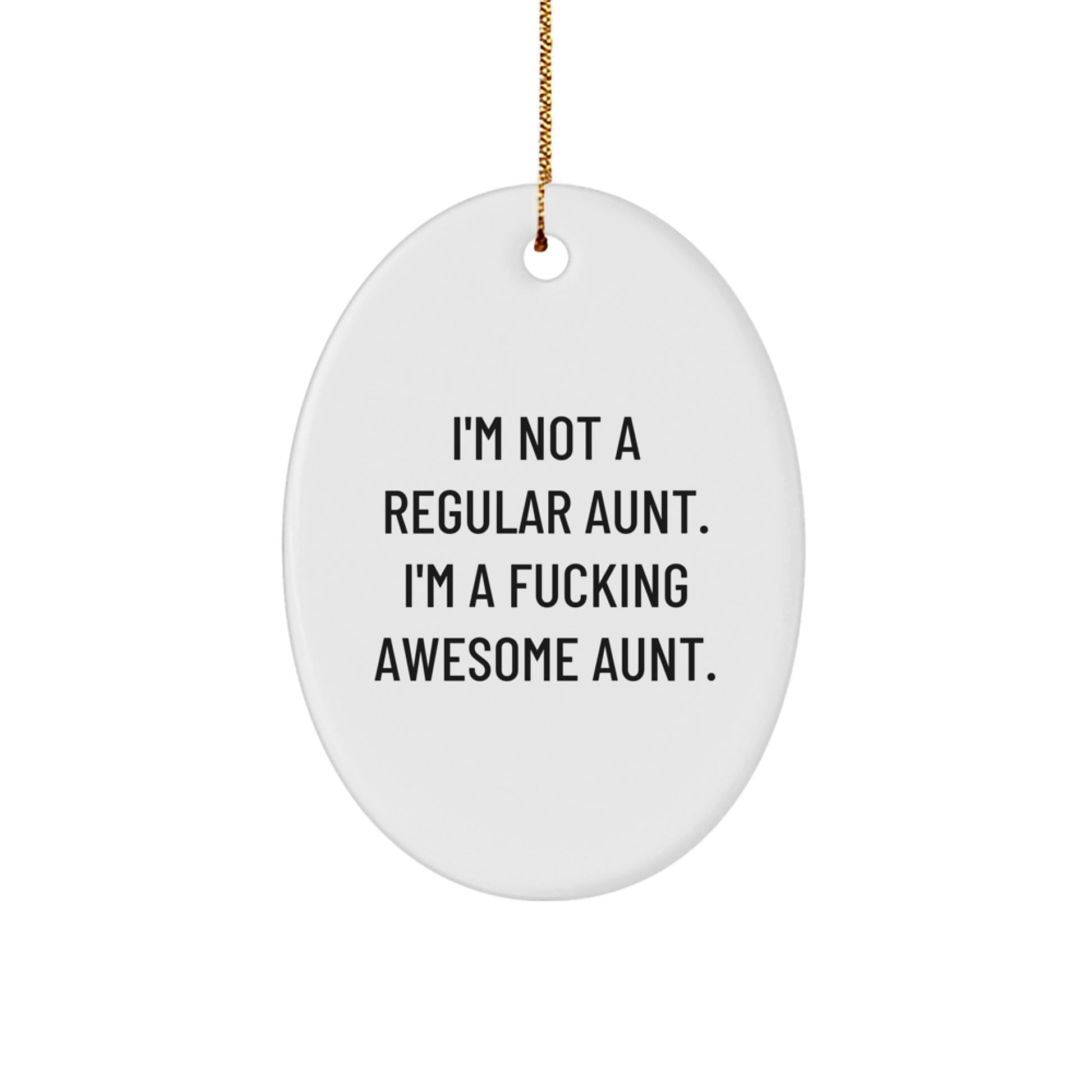 Funny Aunt Gifts, Oval Ornament, I'm Not A Regular Aunt. I'm A F--king Awesome Aunt., Christmas Unique Gifts from Men to Aunt - Image 1