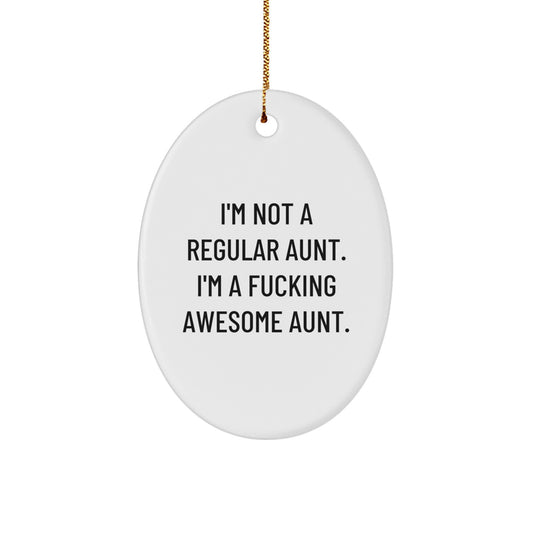 Funny Aunt Gifts, Oval Ornament, I'm Not A Regular Aunt. I'm A F--king Awesome Aunt., Christmas Unique Gifts from Men to Aunt - Image 1