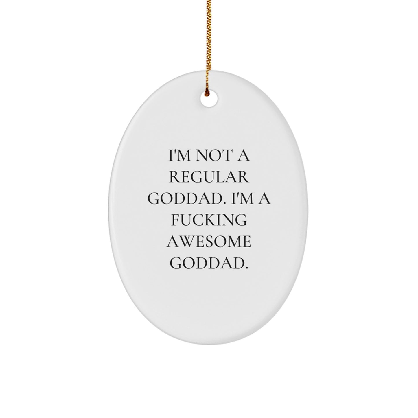 Funny Goddad Gifts from Men, Women, or Friends for Christmas Unique Decorations Oval Ornament, I'm Not A Regular Goddad. I'm A F--king Awesome Goddad. - Image 1