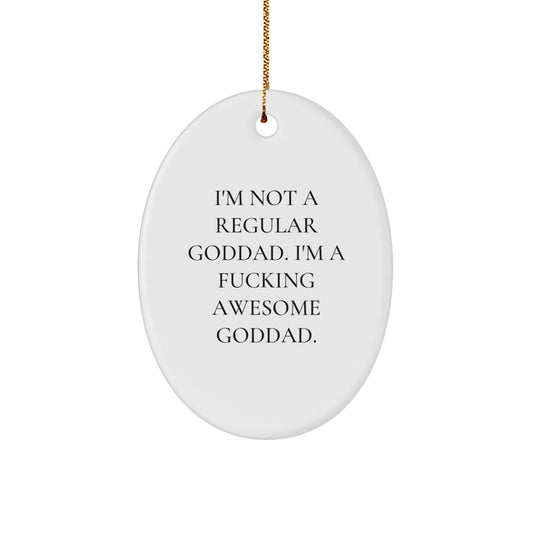 Funny Goddad Gifts from Men, Women, or Friends for Christmas Unique Decorations Oval Ornament, I'm Not A Regular Goddad. I'm A F--king Awesome Goddad. - Image 1