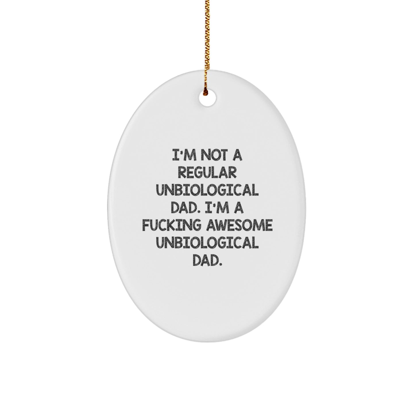Funny Unbiological Dad Gifts from Men to Unbiological Dads Oval Ornament, I'm Not A Regular Unbiological Dad. I'm A F--king Awesome Unbiological Dad., Perfect Christmas Unique Gifts - Image 1