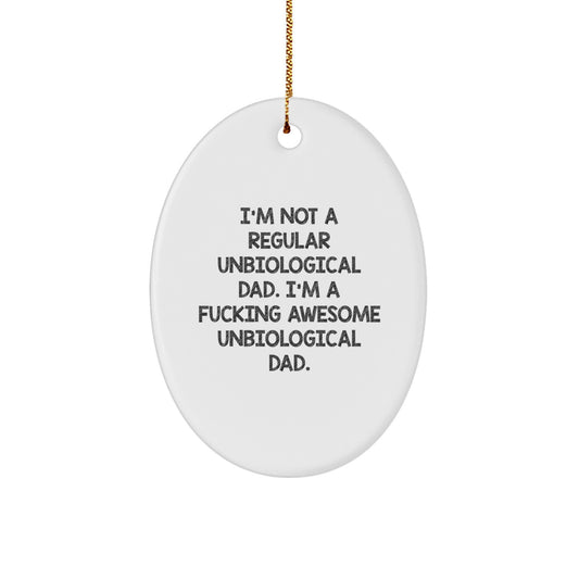 Funny Unbiological Dad Gifts from Men to Unbiological Dads Oval Ornament, I'm Not A Regular Unbiological Dad. I'm A F--king Awesome Unbiological Dad., Perfect Christmas Unique Gifts - Image 1