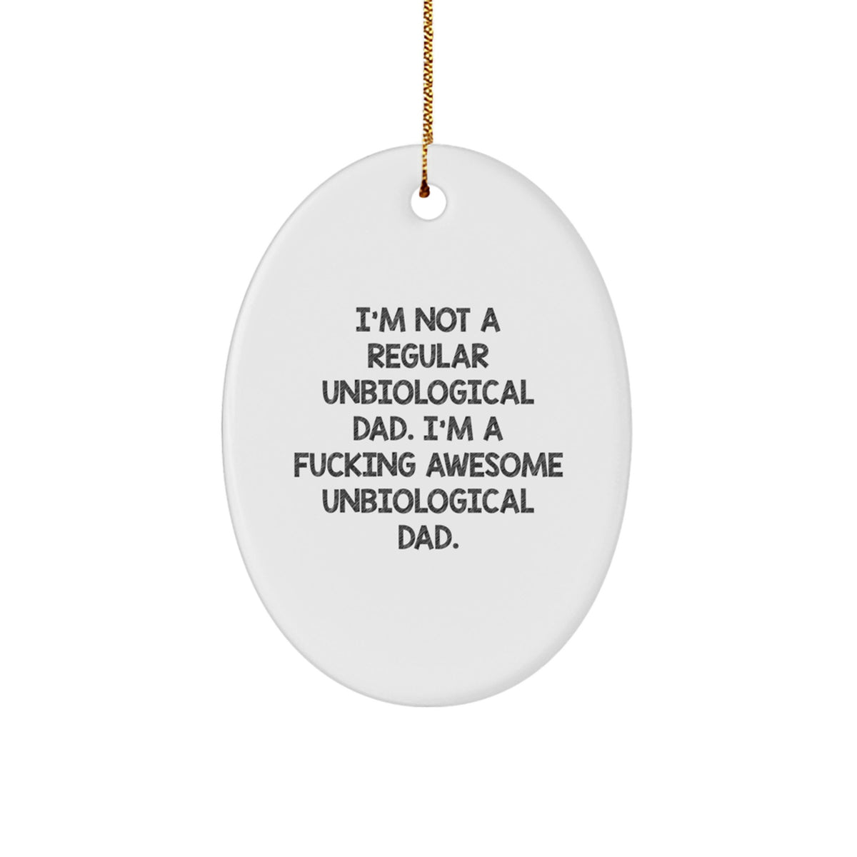 Funny Unbiological Dad Gifts from Men to Unbiological Dads Oval Ornament, I'm Not A Regular Unbiological Dad. I'm A F--king Awesome Unbiological Dad., Perfect Christmas Unique Gifts - Image 1