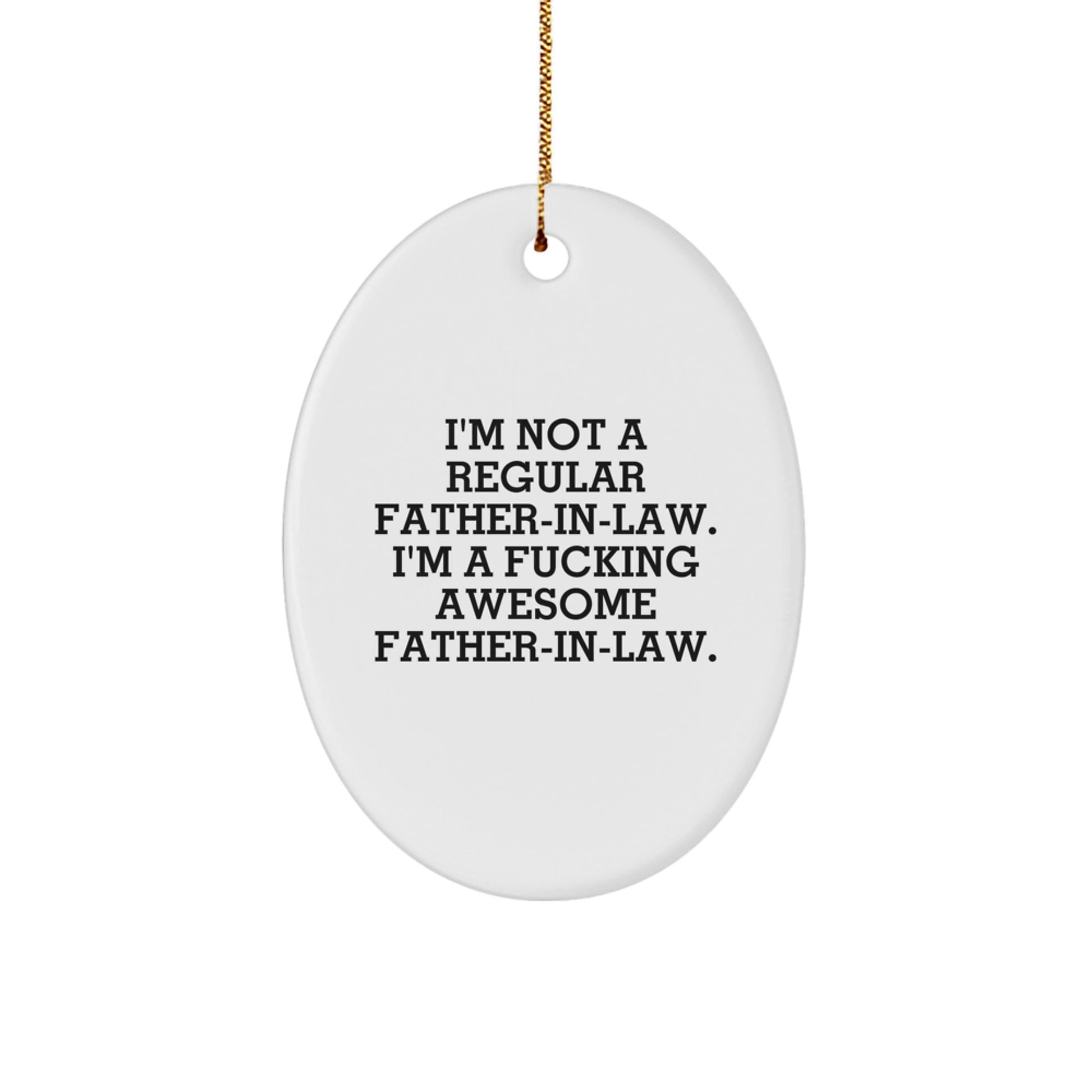 Funny Father-in-law Gifts Oval Ornament for Men, Gifts from Family, Unique Christmas Decorations, I'm Not A Regular Father-in-law. I'm A F--king Awesome Father-in-law. - Image 1