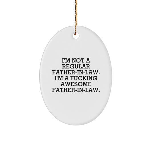 Funny Father-in-law Gifts Oval Ornament for Men, Gifts from Family, Unique Christmas Decorations, I'm Not A Regular Father-in-law. I'm A F--king Awesome Father-in-law. - Image 1