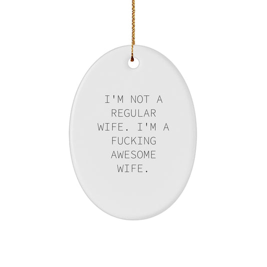 Funny Wife Oval Ornament, Gifts from Men for Wife, Christmas Unique Gifts, Wife Love Quote, Oval Shaped Decorations, Wife Gifts, I'm Not A Regular Wife. - Image 1