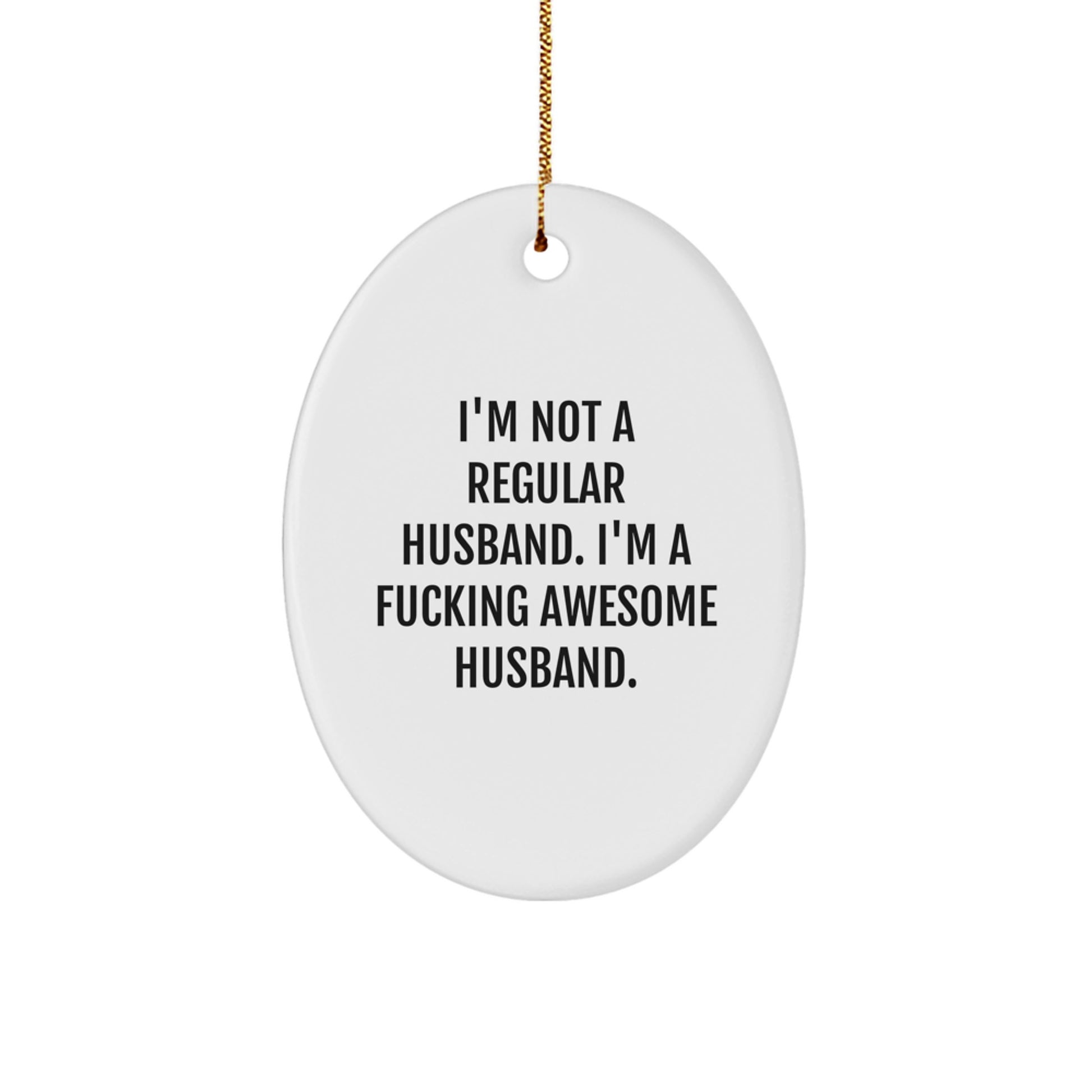 Funny Husband Gifts, Unique Oval Ornament for Him, 'I'm Not A Regular Husband. I'm A F--king Awesome Husband.' Christmas Decorations - Image 1