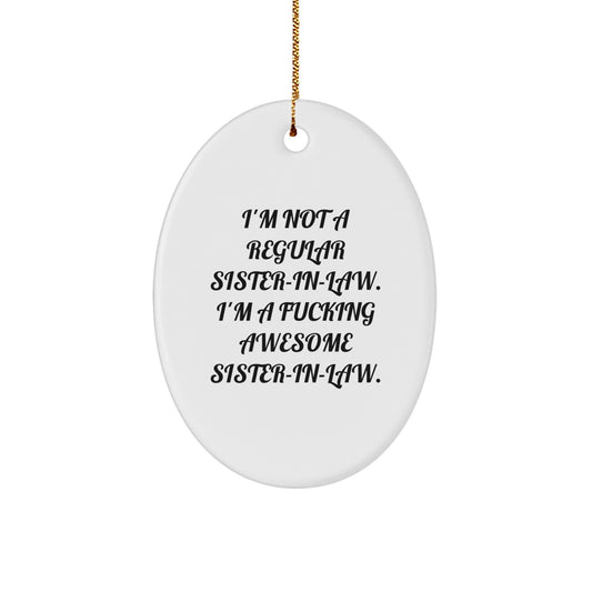  Funny Sister-in-law Gifts from Men to Sister-in-law, Oval Ornament, 'I'm Not A Regular Sister-in-law. I'm A F--king Awesome Sister-in-law.' Christmas Unique Gift - Image 1