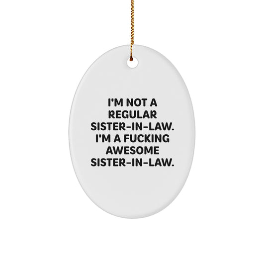 Funny Sister-in-law Christmas Unique Gifts from Men, Gifts for Sister-in-law Oval Ornament, 'I'm Not A Regular Sister-in-law... I'm A F--king Awesome Sister-in-law' Unique Decoration - Image 1