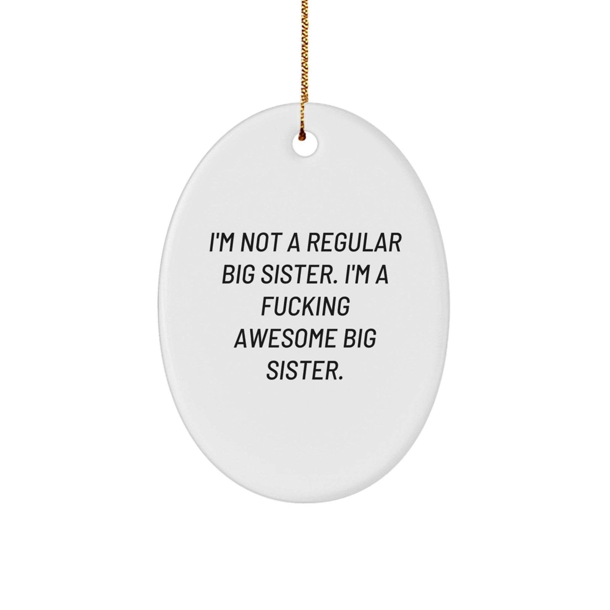 Funny Big Sister Gifts for Christmas - Oval Ornament with I'm A F--king Awesome Big Sister Quote, Gifts from Mom to Big Sister on Christmas Morning - Image 1
