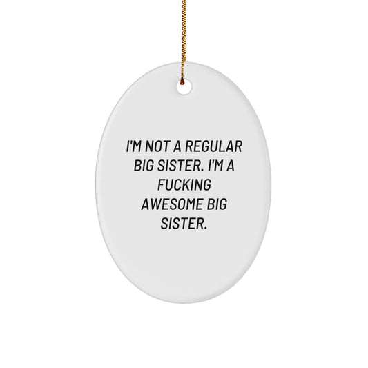 Funny Big Sister Gifts for Christmas - Oval Ornament with I'm A F--king Awesome Big Sister Quote, Gifts from Mom to Big Sister on Christmas Morning - Image 1