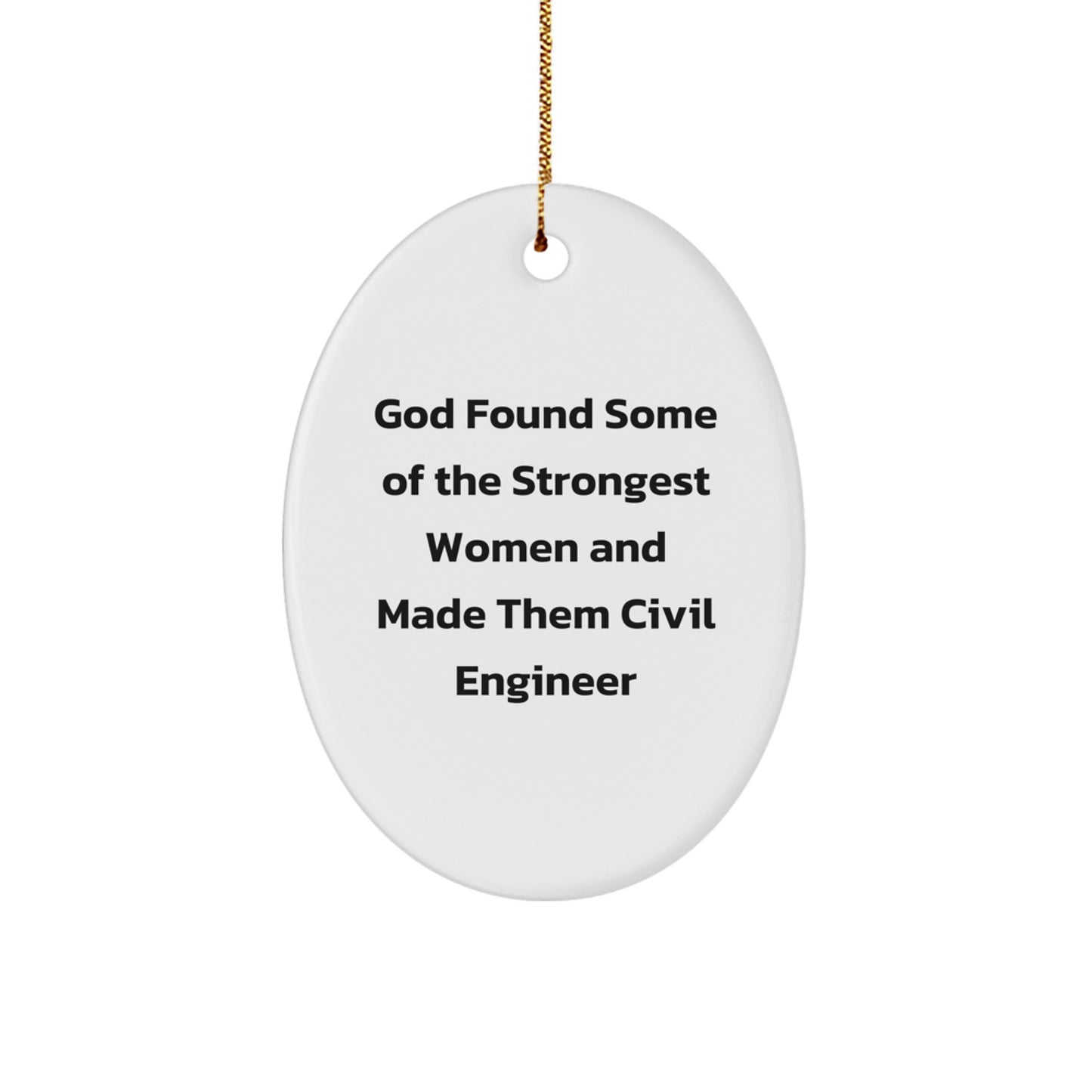 Gifts from Men for Civil Engineer Women - Cute Oval Ornament - God Found Some Of The Strongest Women And Made Them Civil Engineer - Christmas Unique Gifts - Image 1