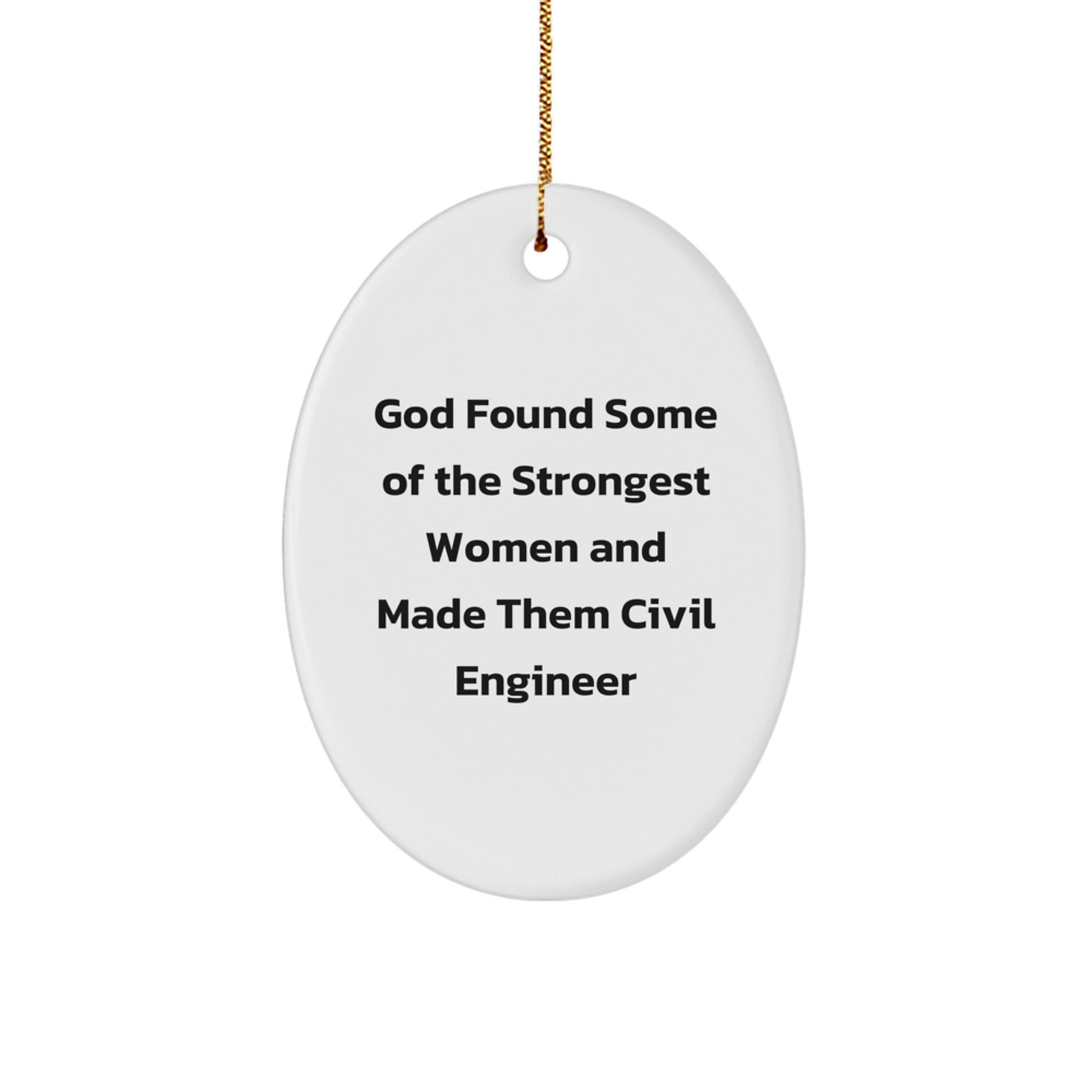 Gifts from Men for Civil Engineer Women - Cute Oval Ornament - God Found Some Of The Strongest Women And Made Them Civil Engineer - Christmas Unique Gifts - Image 1