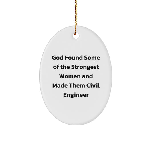 Gifts from Men for Civil Engineer Women - Cute Oval Ornament - God Found Some Of The Strongest Women And Made Them Civil Engineer - Christmas Unique Gifts - Image 1