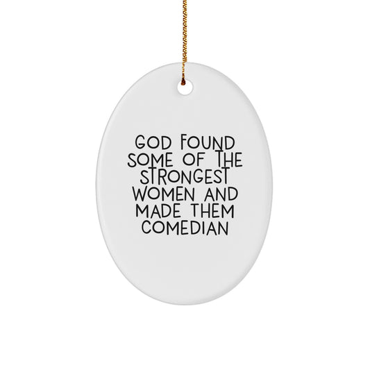 Funny Comedian Gifts for Women from Family - Oval Ornament, God Found Some 'Of The Strongest Women And Made Them Comedian', Christmas Unique - Image 1