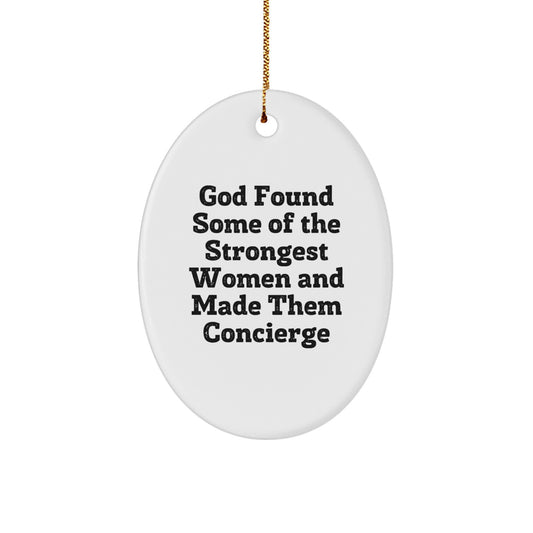 Funny Concierge Gifts for Women, Oval Ornament 'God Found Some Of The Strongest Women And Made Them Concierge' Christmas Unique Gifts from Men to Family - Image 1