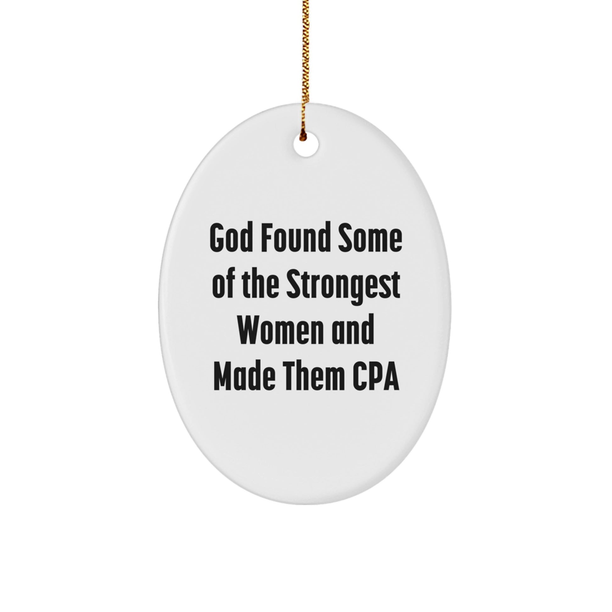 Funny CPA Gifts from Friends and Family, Oval Ornament for Women and Men, Inspirational Quote 'God Found Some Of The Strongest Women And Made Them Cpa', Christmas Unique Presents - Image 1