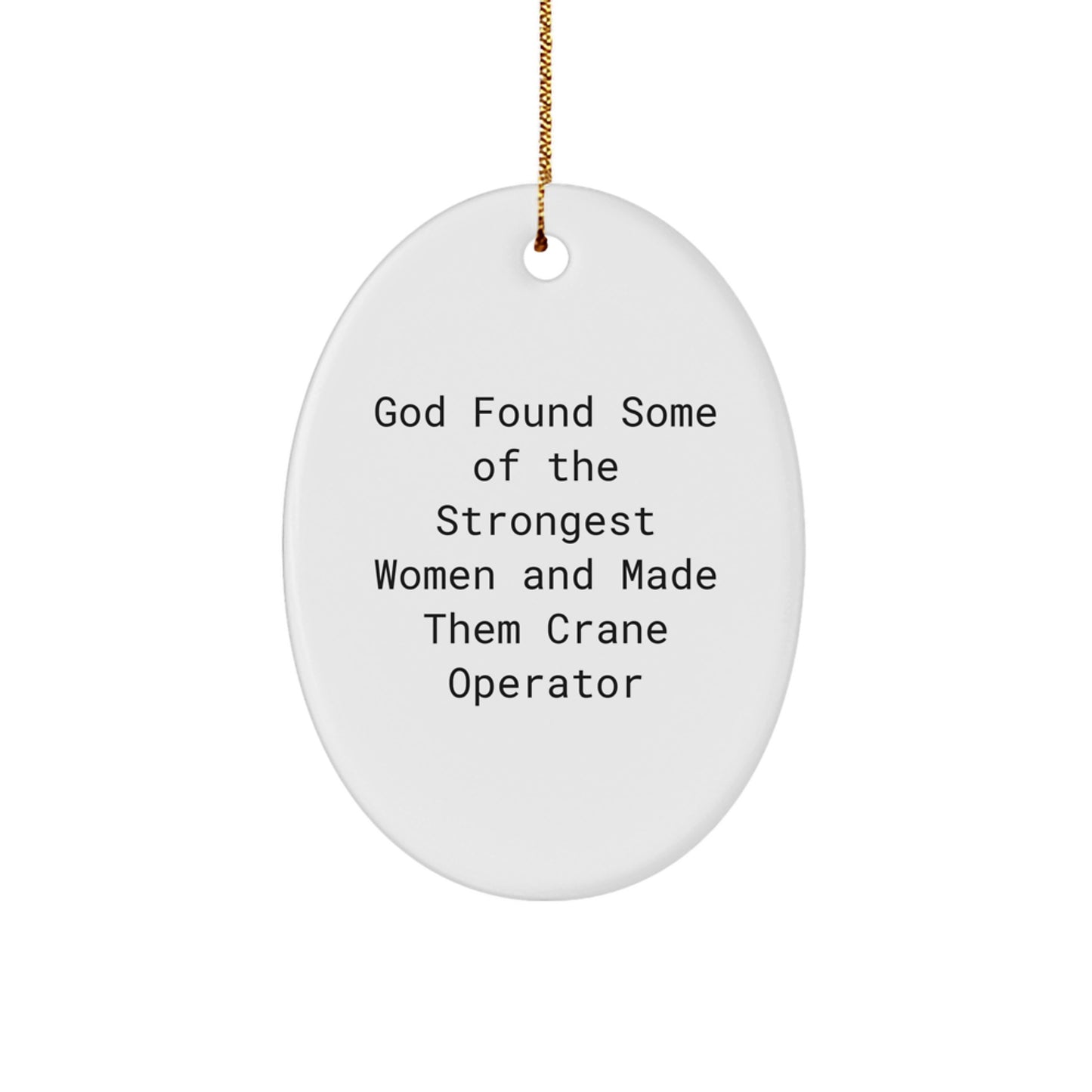 Funny Crane Operator Gifts for Men - Oval Ornament with God Found Some Of The Strongest Women Quote, Gifts from Men to Crane Operator for Christmas - Image 1