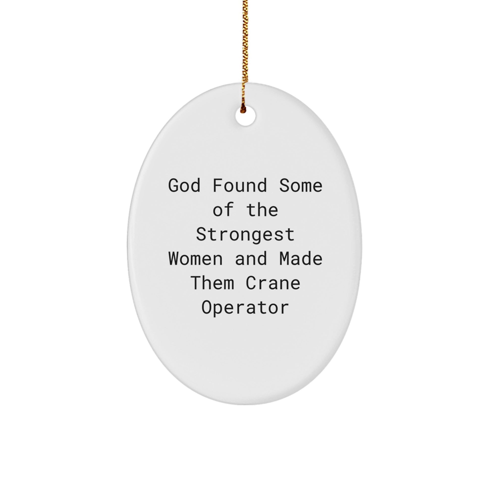 Funny Crane Operator Gifts for Men - Oval Ornament with God Found Some Of The Strongest Women Quote, Gifts from Men to Crane Operator for Christmas - Image 1