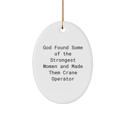 Funny Crane Operator Gifts for Men - Oval Ornament with God Found Some Of The Strongest Women Quote, Gifts from Men to Crane Operator for Christmas - Image 1