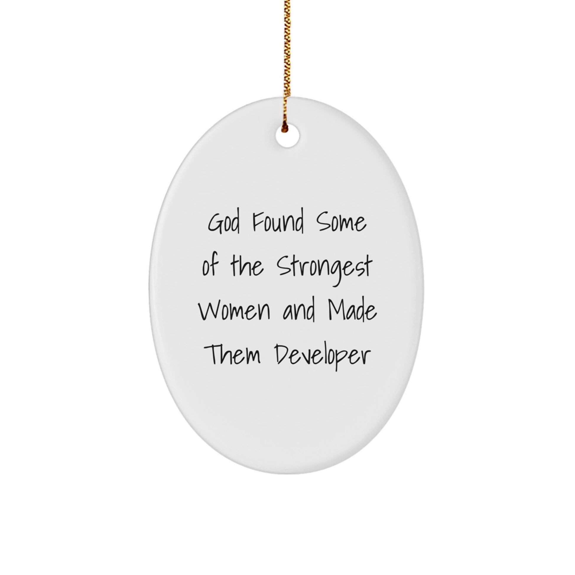 Funny Developer Gifts from Men for Women - Oval Ornament Quote 'God Found Some Of The Strongest Women And Made Them Developer' - Christmas Unique Presents - Image 1