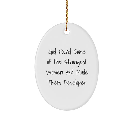 Funny Developer Gifts from Men for Women - Oval Ornament Quote 'God Found Some Of The Strongest Women And Made Them Developer' - Christmas Unique Presents - Image 1
