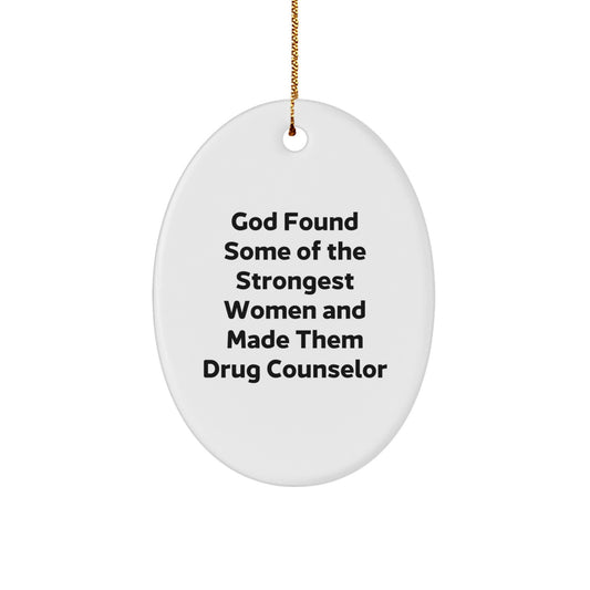 Gifts from Men for the Strongest Women, God Made Them Drug Counselor Christmas Unique Gifts Oval Ornament, Funny Quote Present for Female Drug Counselor - Image 1
