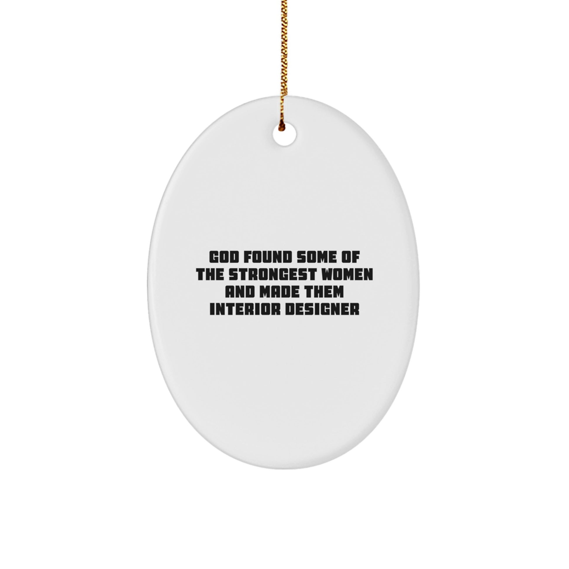 Funny Interior Designer Gifts for Her, Oval Ornament, 'God Found Some Of The Strongest Women And Made Them Interior Designer' - Christmas Unique Gifts from Women to Interior Designer - Image 1
