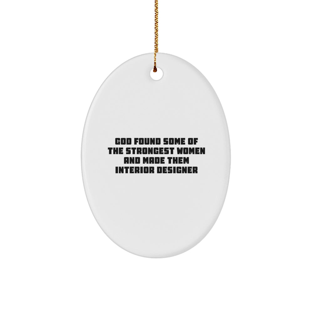 Funny Interior Designer Gifts for Her, Oval Ornament, 'God Found Some Of The Strongest Women And Made Them Interior Designer' - Christmas Unique Gifts from Women to Interior Designer - Image 1