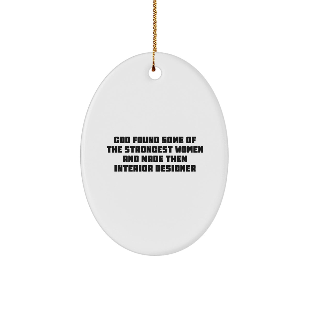 Funny Interior Designer Gifts for Her, Oval Ornament, 'God Found Some Of The Strongest Women And Made Them Interior Designer' - Christmas Unique Gifts from Women to Interior Designer - Image 1