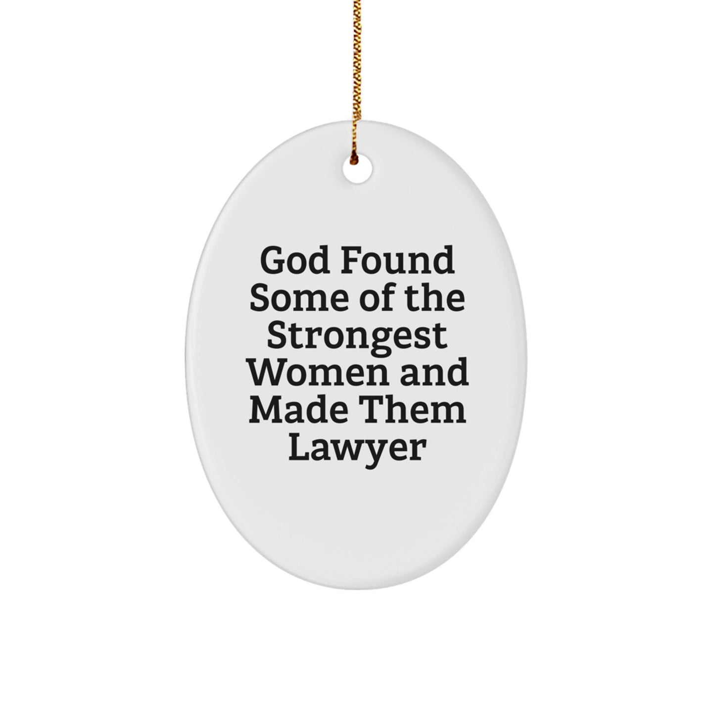 Funny Lawyer Gifts for Women, Oval Ornament Women, God Found Some Of The Strongest Women And Made Them Lawyer, Christmas Unique Gifts from Women to Lawyer - Image 1