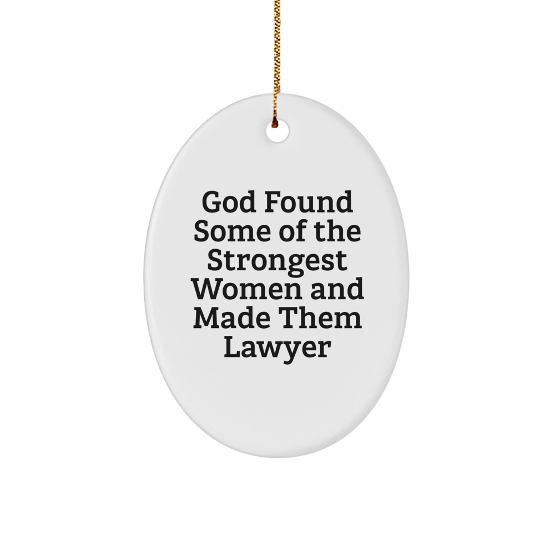 Funny Lawyer Gifts for Women, Oval Ornament Women, God Found Some Of The Strongest Women And Made Them Lawyer, Christmas Unique Gifts from Women to Lawyer - Image 1