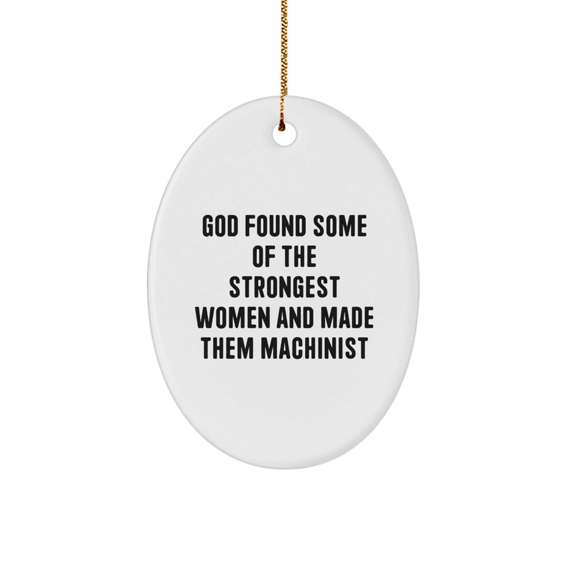 Funny Machinist Gifts for Women, Oval Ornament from Friends, Christmas Unique Gifts for Machinist, Women's Strength and Courage - Image 1