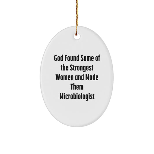 Funny Microbiologist Gifts for Women - Oval Ornament from Friends - God Found Strongest Women and Made Them Microbiologist - Unique Christmas Decorations - Image 1