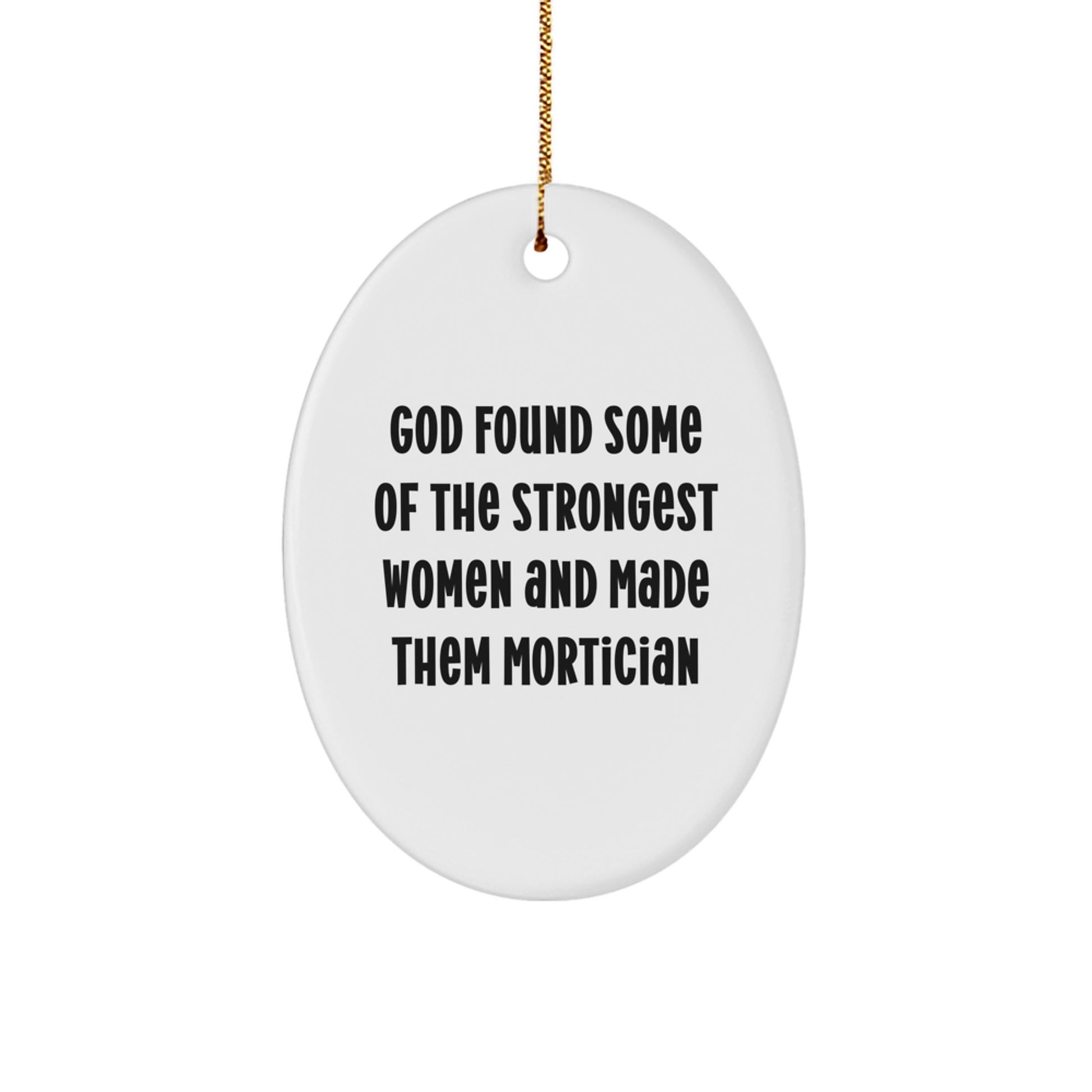Unique Mortician Gifts from Friends, Funny Oval Ornament for Mortician, Christmas Unique Decorations with God Found Some Of The Strongest Women Quote - Image 1