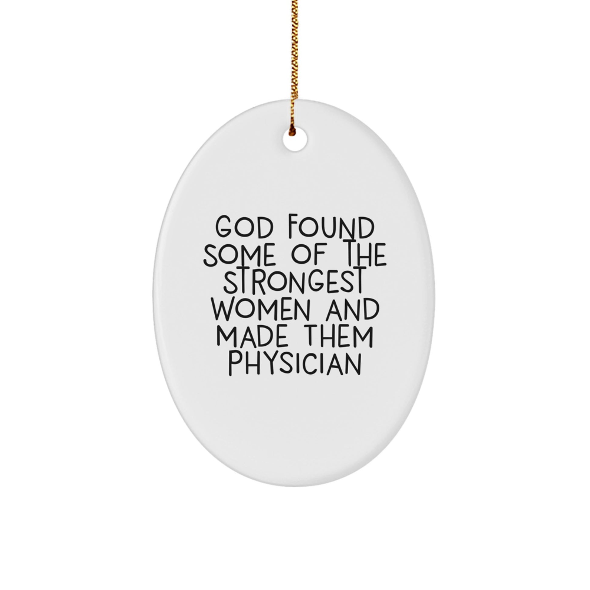 Funny Physician Gifts for Christmas - Oval Ornament from Women Who Inspire - God Found Some Of The Strongest Women And Made Them Physicians - Gift for Physician Friends Family - Image 1