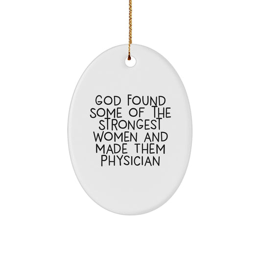 Funny Physician Gifts for Christmas - Oval Ornament from Women Who Inspire - God Found Some Of The Strongest Women And Made Them Physicians - Gift for Physician Friends Family - Image 1