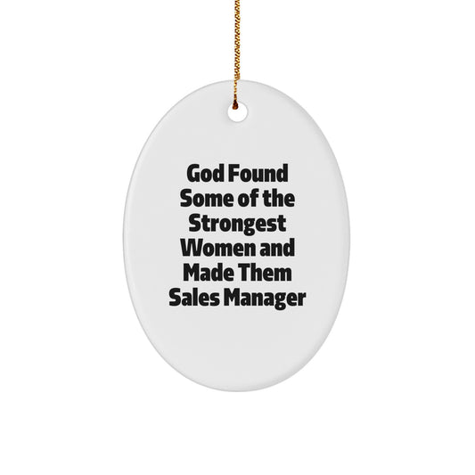 Funny Sales Manager Gifts from Men for Women Christmas Unique Ornament Oval Decoration - God Found Some Of The Strongest Women And Made Them Sales Manager - Image 1