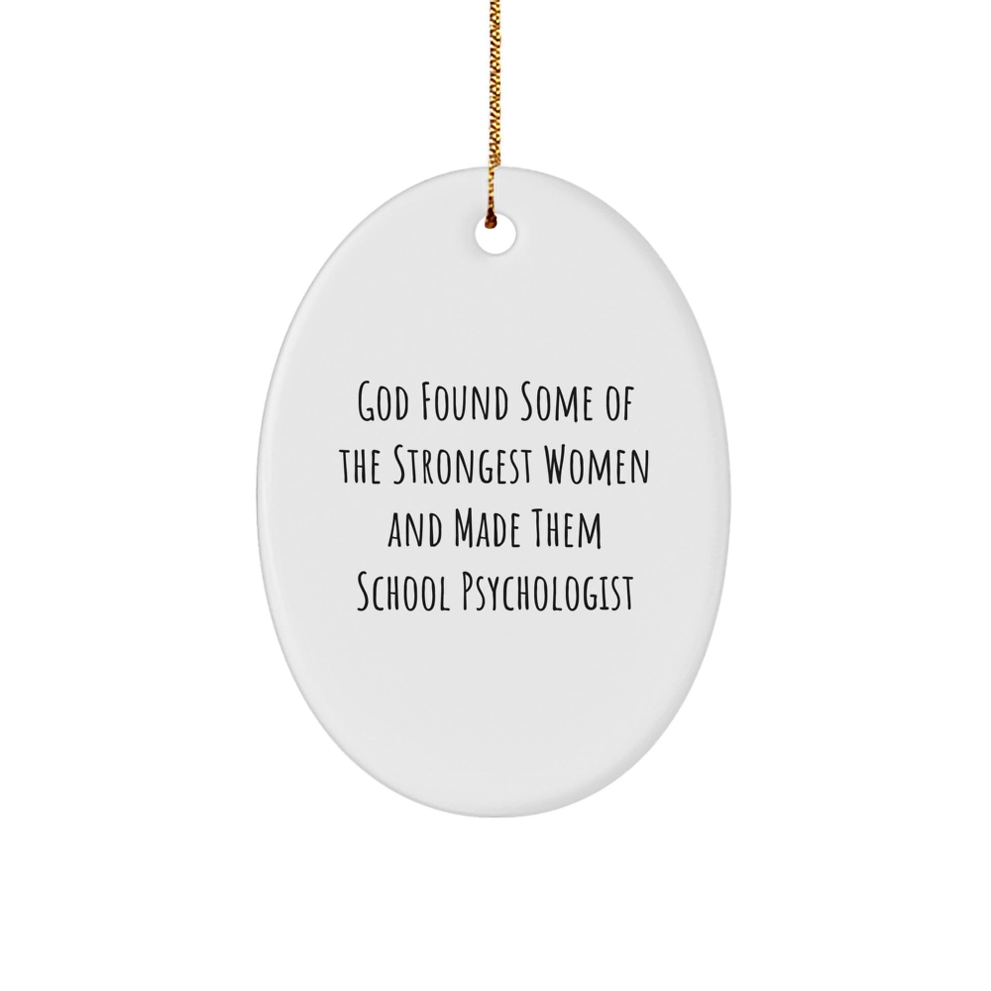 Funny School Psychologist Gifts from Friends, Inspirational Oval Ornaments for Christmas Unique Gifts, God Found Some Of The Strongest Women And Made Them School Psychologist - Image 1