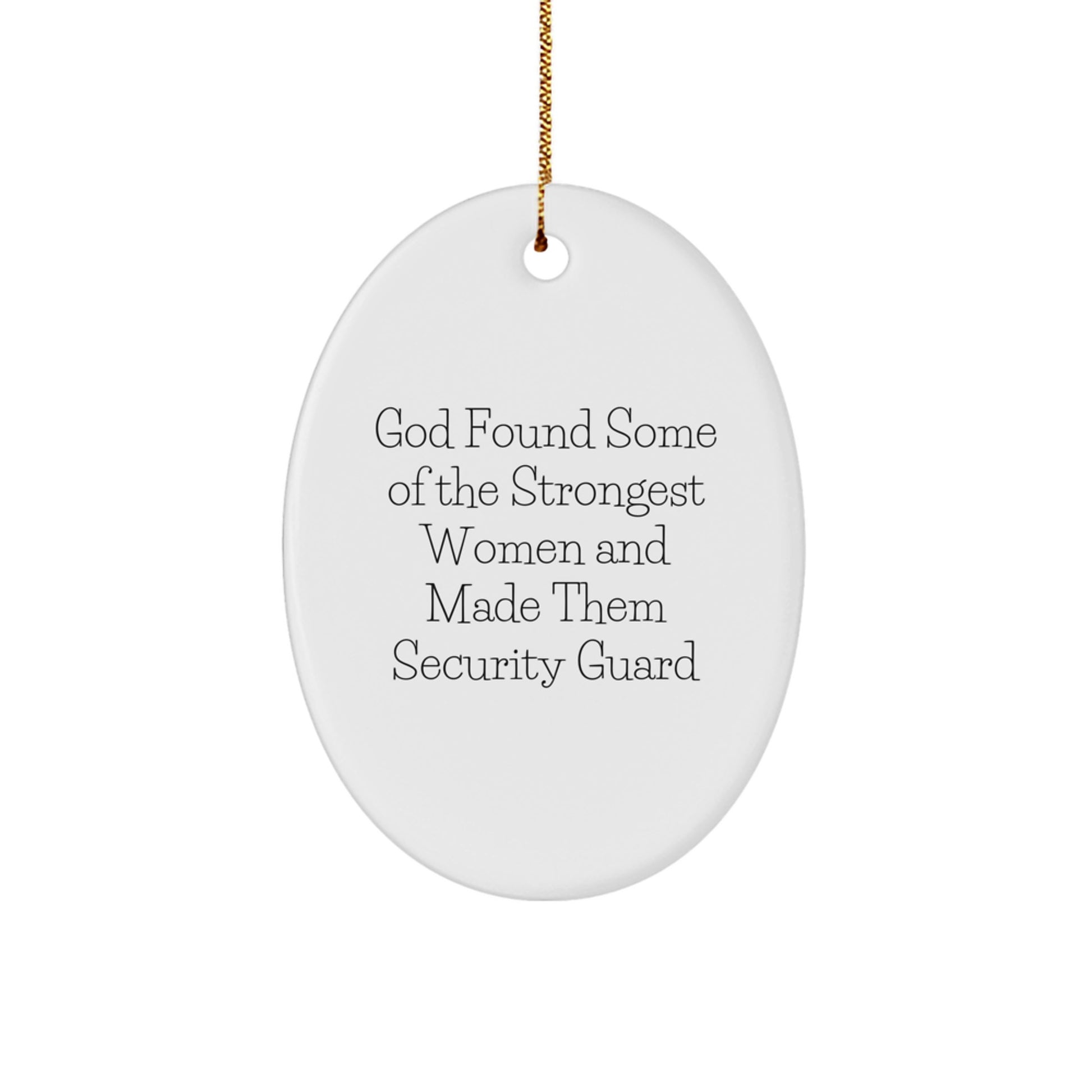 Funny Security Guard Gifts, Oval Ornament, Gifts from Friends for Security Guard, God Found Some Of The Strongest Women And Made Them Security Guard Christmas Unique Gifts - Image 1