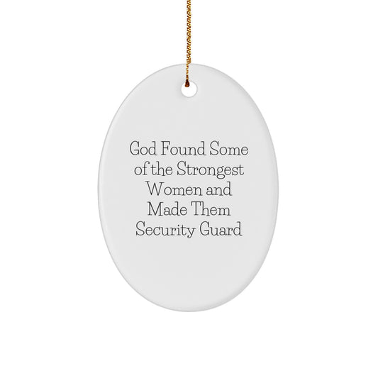 Funny Security Guard Gifts, Oval Ornament, Gifts from Friends for Security Guard, God Found Some Of The Strongest Women And Made Them Security Guard Christmas Unique Gifts - Image 1