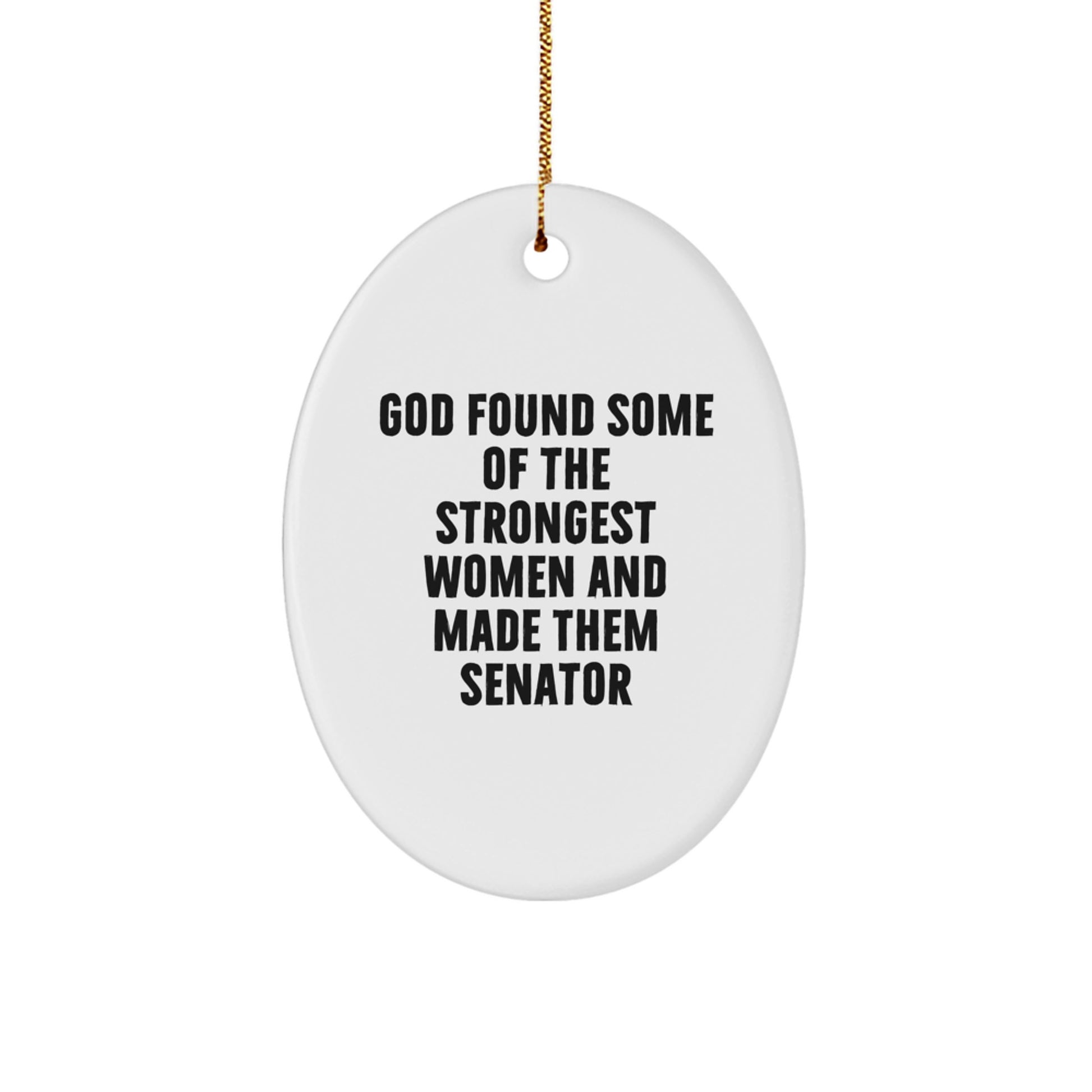 Senator Gifts from Friends - Oval Ornament Funny Quote, White Christmas Unique Gift for Senator, God Found Some of the Strongest Women and Made Them Senator, Oval Ornament - Image 1