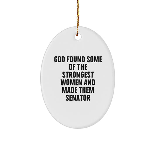 Senator Gifts from Friends - Oval Ornament Funny Quote, White Christmas Unique Gift for Senator, God Found Some of the Strongest Women and Made Them Senator, Oval Ornament - Image 1
