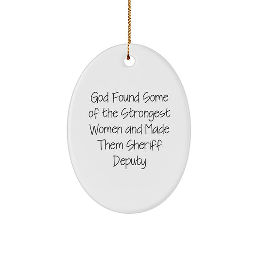 Funny Sheriff Deputy Oval Ornament Gifts from Friends and Family - Inspirational Sheriff Deputy Gifts for Christmas - God Found Some Of The Strongest Women Quote - Image 1