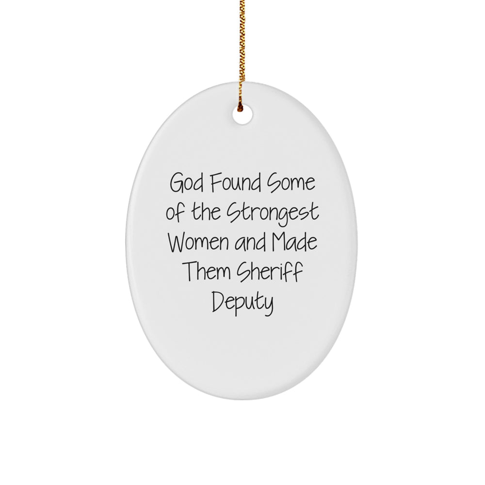 Funny Sheriff Deputy Oval Ornament Gifts from Friends and Family - Inspirational Sheriff Deputy Gifts for Christmas - God Found Some Of The Strongest Women Quote - Image 1