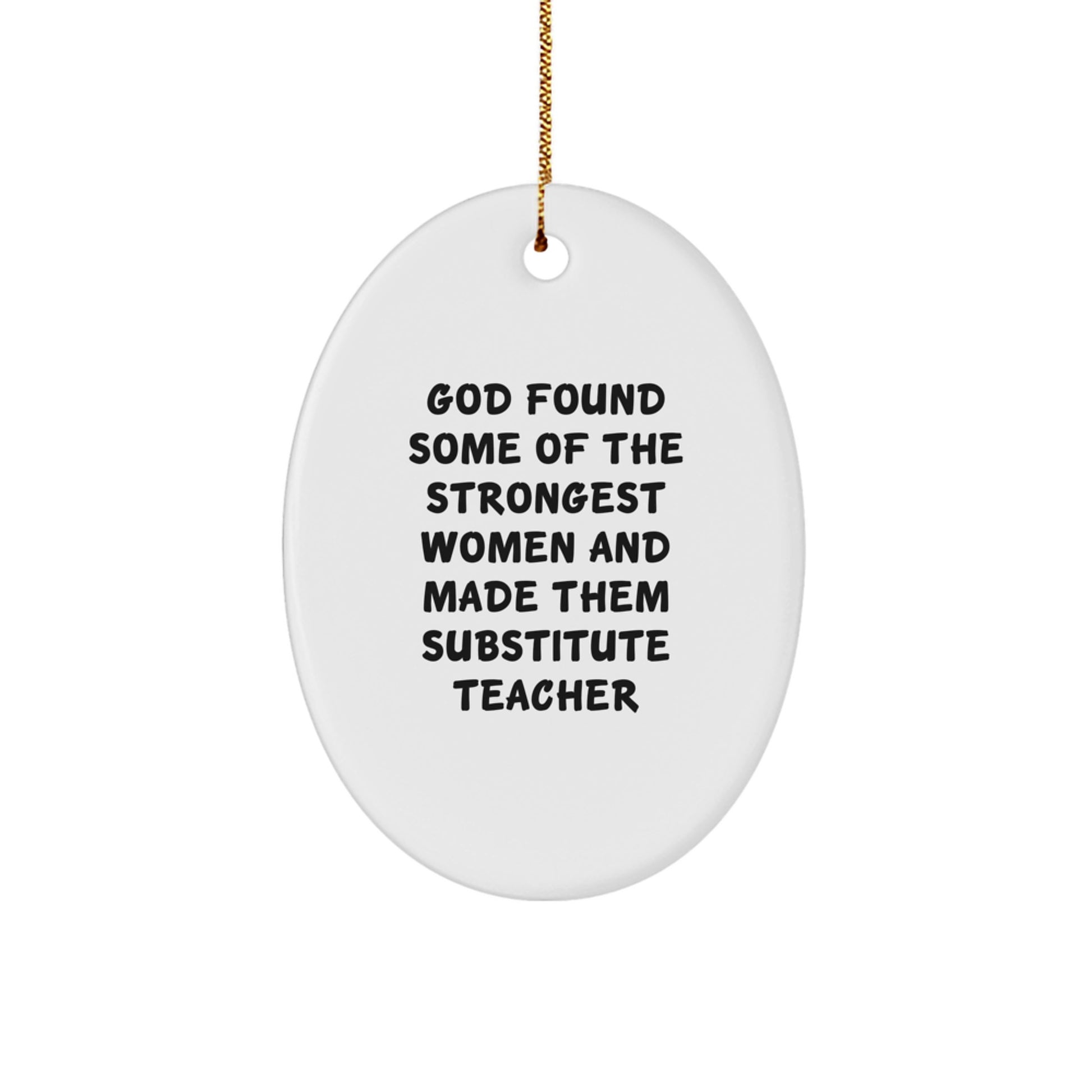 Gifts from Friends for Substitute Teacher Christmas Unique Decorations - Oval Ornament Funny Quote 'God Found Some Of The Strongest Women' - Durable MDF Material - Image 1