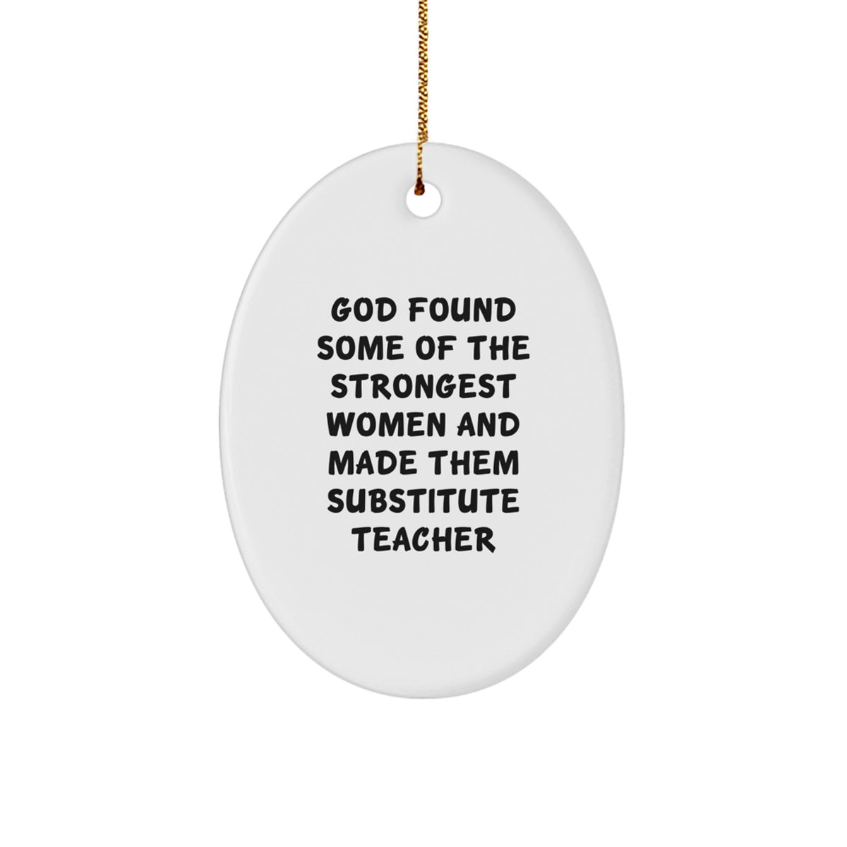 Gifts from Friends for Substitute Teacher Christmas Unique Decorations - Oval Ornament Funny Quote 'God Found Some Of The Strongest Women' - Durable MDF Material - Image 1