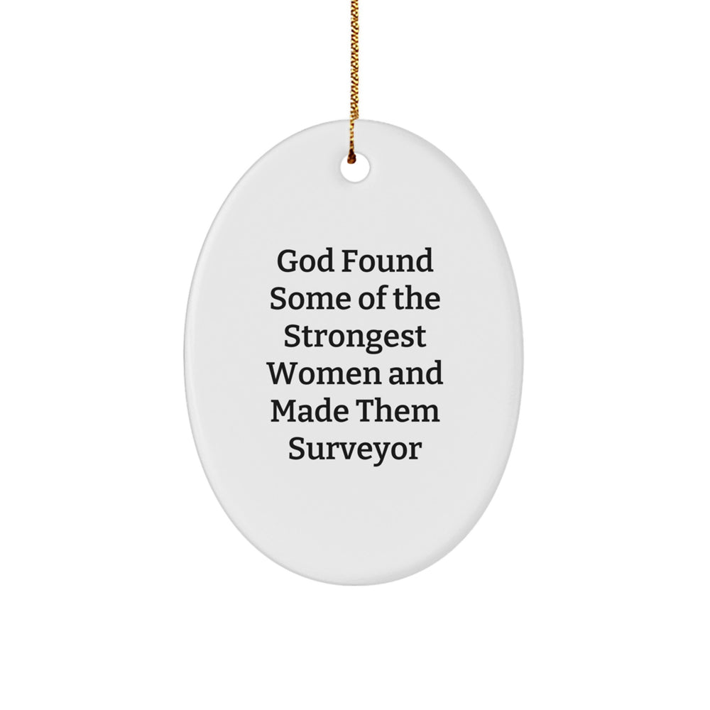 Funny Surveyor Oval Ornament Gifts from Men for Surveyor Women Friends - God Found Some Of The Strongest Women And Made Them Surveyor Unique Christmas Unique Gifts - Image 1